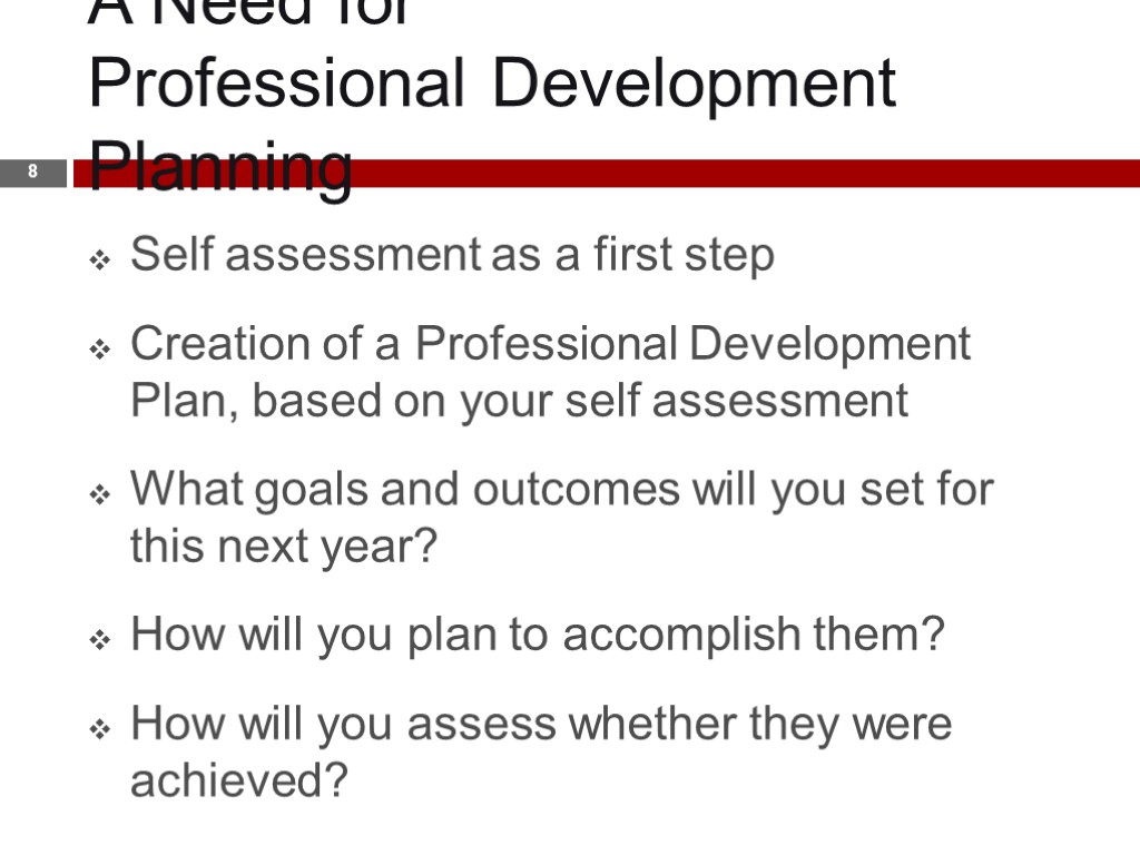 A Need for Professional Development Planning 8 Self assessment as a first step Creation